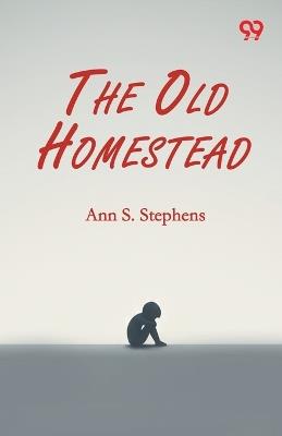 The Old Homestead - Ann S Stephens - cover