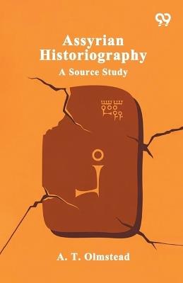 Assyrian Historiography A Source Study - A T Olmstead - cover