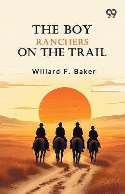 The Boy Ranchers On The Trail - Willard F Baker - cover