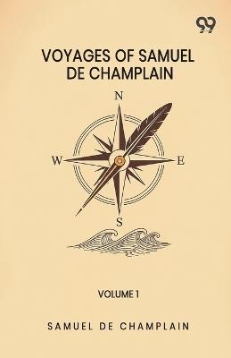Voyages Of Samuel De Champlain: Volume 1 - Samuel De Champlain - cover