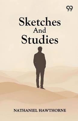 Sketches And Studies - Nathaniel Hawthorne - cover