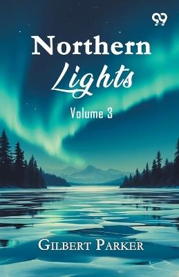 Northern Lights: Volume 3 - Gilbert Parker - cover