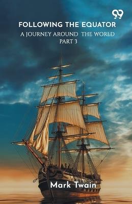 Following The Equator: A Journey Around The World Part 3 - Mark Twain - cover
