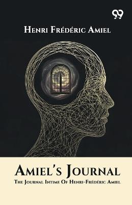 Amiel's Journal: The Journal Intime Of Henri-Frederic Amiel - Henri Frederic Amiel - cover
