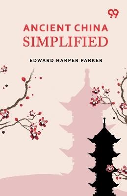 Ancient China Simplified - Edward Harper Parker - cover