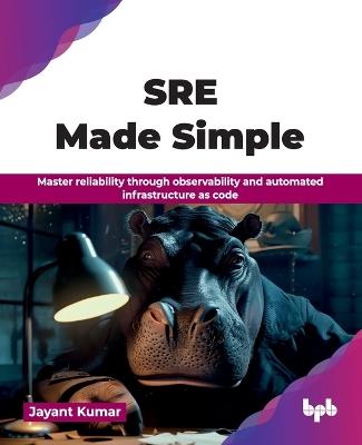 SRE Made Simple: Master reliability through observability and automated infrastructure as code (English Edition) - Jayant Kumar - cover
