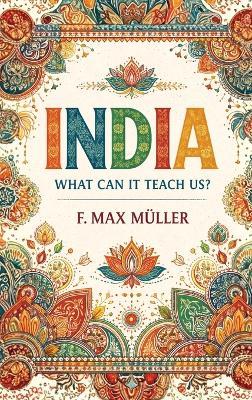 India: What can it teach us? - F Max Müller - cover