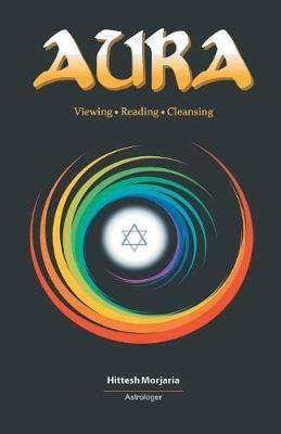 Aura: Viewing, Reading, Cleansing - Hittesh Morjaria - cover