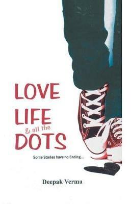 Love Life and All the Dots - Deepak Verma - cover
