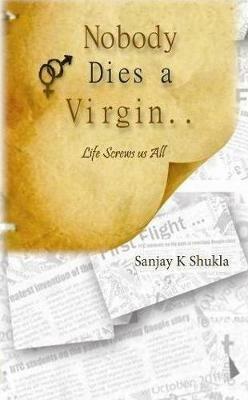 Nobody Dies a Virgin.. - Sanjay K. Shukla - cover