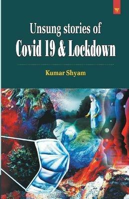 Unsung Stories of Covid 19 & Lockdown - Shyam Kumar - cover