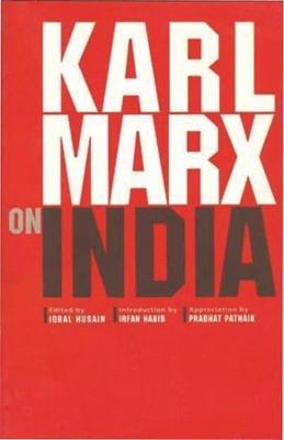 Karl Marx on India - Iqbal Husain,Irfan Habib,Prabhat Patnaik - cover