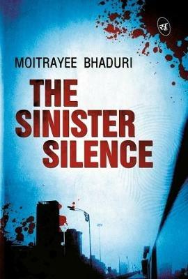 The Sinister Silence - Moitrayee Bhaduri - cover