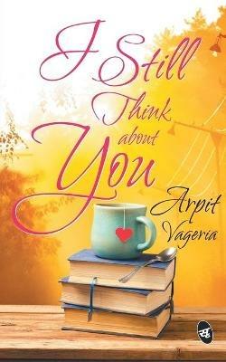 I Still Think About You - Arpit Vageria - cover