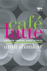 Cafe Latte 18: Unusual Short Stories