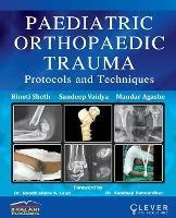 "PAEDIATRIC ORTHOPAEDIC TRAUMA Protocols and Techniques" - Binoti Sheth,Mandar Agashe,Sandeep Vaidya - cover