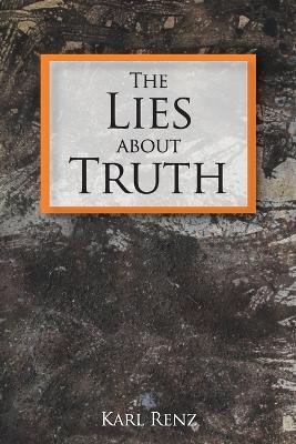 The Lies About Truth - Karl Renz - cover