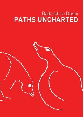 Paths Uncharted: Balkrishna Doshi - Balkrishna Doshi - cover