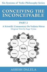 Conceiving the Inconceivable Part 2: A Scientific Commentary on Vedanta Sutras