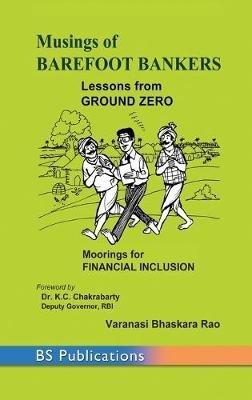 Musings of Barefoot Bankers Lessons from Ground Zero: Moorings for Financial Inclusion - Varanasi Bhaskara Rao - cover