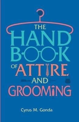 Handbook Of Attire And Grooming - Cyrus M. Gonda - cover