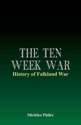 The Ten Week War - History of Falkland War - Michiko Phifer - cover