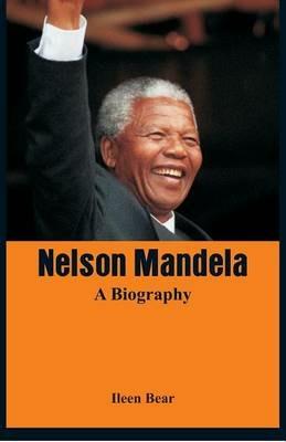 Nelson Mandela - A Biography - Ileen Bear - cover