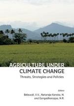 Agriculture Under Climate Change: Threats, Strategies and Policies