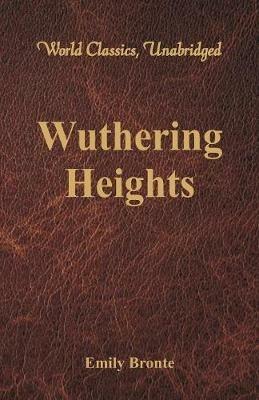 Wuthering Heights (World Classics, Unabridged) - Emily Bronte - cover