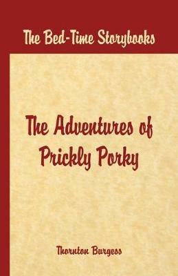 Bed Time Stories -: The Adventures of Prickly Porky - Thornton W. Burgess - cover