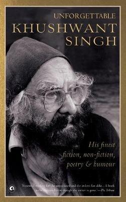 UNFORGETTABLE KHUSHWANT SINGH: His Finest Fiction, Non-Fiction, Poetry and Humour - Khushwant Singh - cover