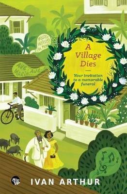 A Village Dies: Your Invitation to a Memorable Funeral - Ivan Arthur - cover