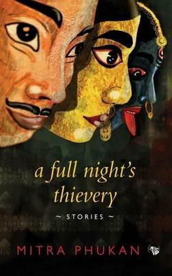 A Full Night's Thievery: Stories - Mitra Phukan - cover