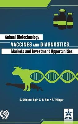 Animal Biotechnology: Vaccines and Diagnostics-Markets and Investment Opportunities - G Dhinakar Raj - cover