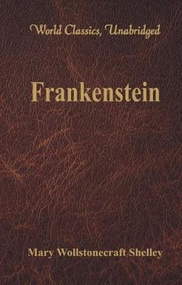 Frankenstein: (World Classics, Unabridged) - Mary Shelley - cover