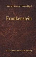 Frankenstein: (World Classics, Unabridged)