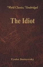 The Idiot: (World Classics, Unabridged)