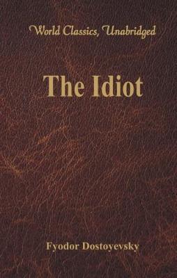 The Idiot: (World Classics, Unabridged) - Fyodor Dostoyevsky - cover