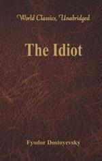The Idiot: (World Classics, Unabridged)