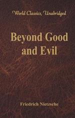 Beyond Good and Evil: (World Classics, Unabridged)