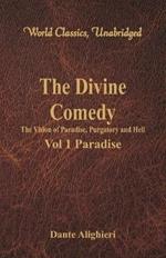 The Divine Comedy - The Vision of Paradise, Purgatory and Hell -: Vol 1 Paradise (World Classics, Unabridged)