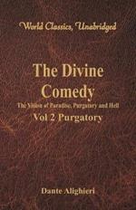 The Divine Comedy - The Vision of Paradise, Purgatory and Hell -: Vol 2 Purgatory (World Classics, Unabridged)
