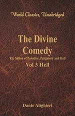 The Divine Comedy - The Vision of Paradise, Purgatory and Hell -: Vol 3 Hell (World Classics, Unabridged)