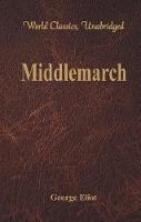 Middlemarch: (World Classics, Unabridged) - George Eliot - cover