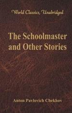 The Schoolmaster and Other Stories: (World Classics, Unabridged)