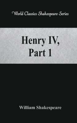 Henry IV, Part 1: (World Classics Shakespeare Series) - William Shakespeare - cover
