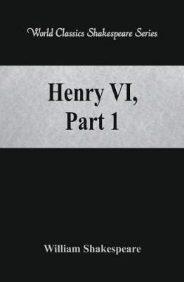 Henry VI, Part 1: (World Classics Shakespeare Series) - William Shakespeare - cover