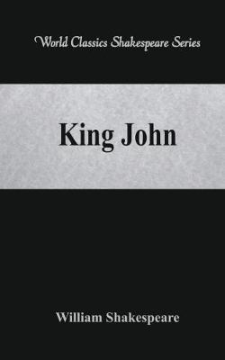 King John: (World Classics Shakespeare Series) - William Shakespeare - cover