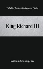 King Richard III: (World Classics Shakespeare Series)