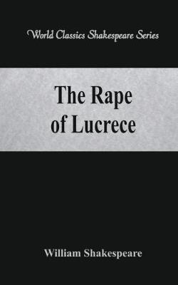 The Rape of Lucrece: (World Classics Shakespeare Series) - William Shakespeare - cover
